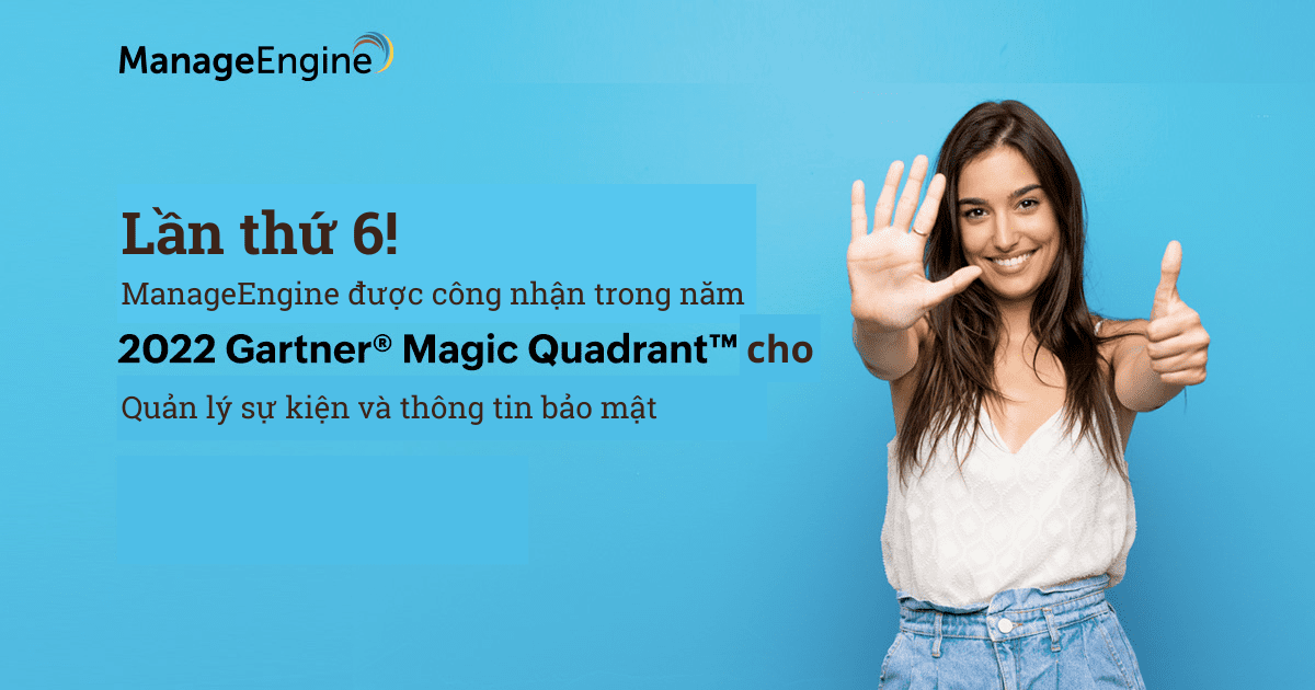 MANAGEENGINE ĐƯỢC CÔNG NHẬN TRONG GARTNER® MAGIC QUADRANT CHO QUẢN LÝ SỰ KIỆN VÀ THÔNG TIN BẢO MẬT LẦN THỨ SÁU!